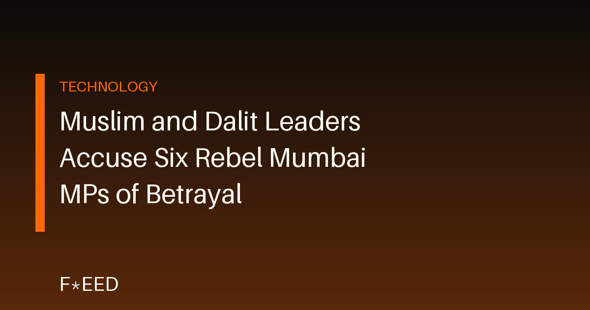 Muslim and Dalit Leaders Accuse Six Rebel Mumbai MPs of Betrayal