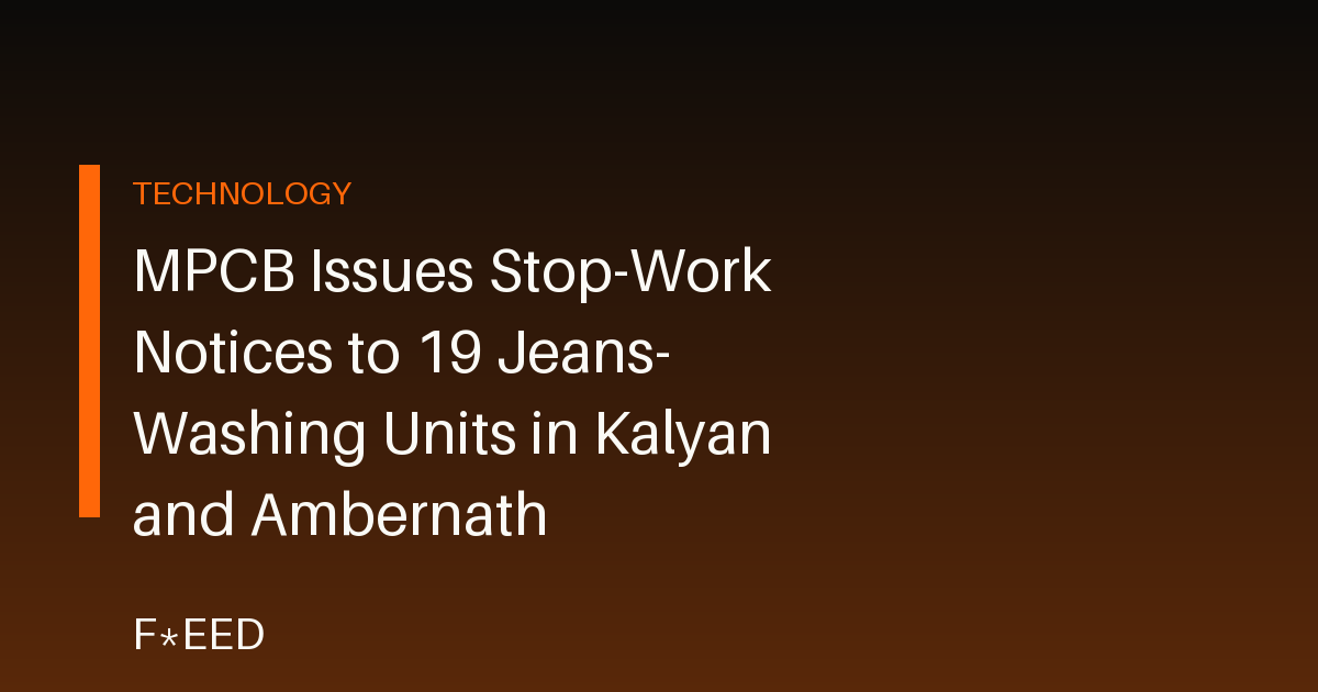 MPCB Issues Stop-Work Notices to 19 Jeans-Washing Units in Kalyan and Ambernath
