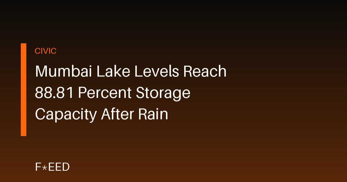 Mumbai Lake Levels Reach 88.81 Percent Storage Capacity After Rain